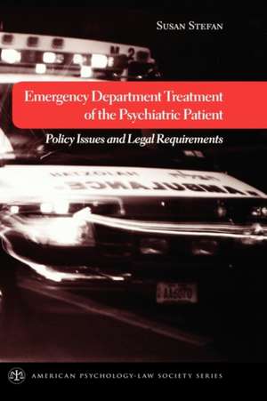 Emergency Department Treatment of the Psychiatric Patient: Policy Issues and Legal Requirements de Susan Stefan