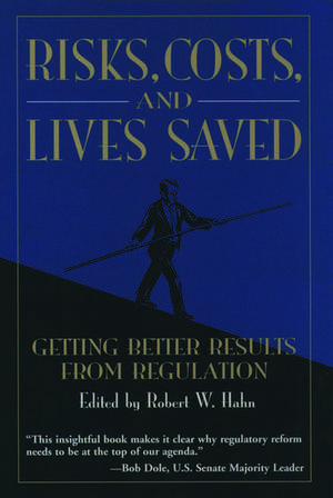 Risks, Costs, and Lives Saved: Getting Better Results from Regulation de Robert W. Hahn