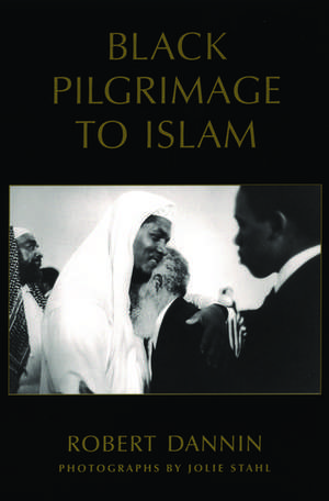 Black Pilgrimage to Islam de Robert Dannin