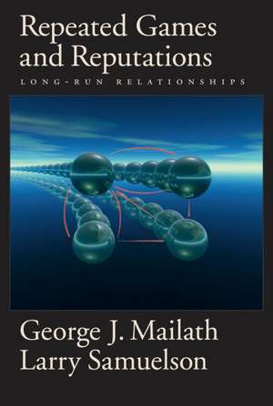 Repeated Games and Reputations: Long-Run Relationships de George J. Mailath