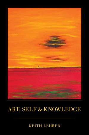 Art, Self and Knowledge de Keith Lehrer