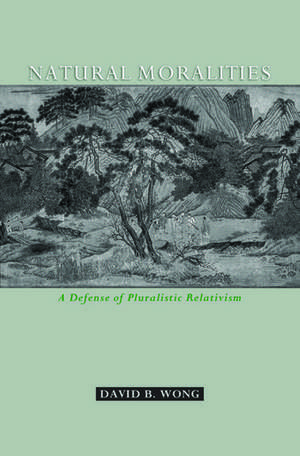 Natural Moralities: A Defense of Pluralistic Relativism de David B. Wong