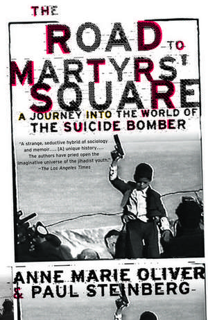 The Road to Martyrs' Square: A Journey into the World of the Suicide Bomber de Anne Marie Oliver