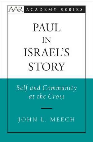 Paul in Israel's Story: Self and Community at the Cross de John L. Meech