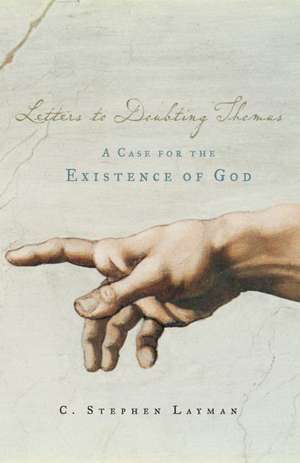 Letters to Doubting Thomas: A Case for the Existence of God de C. Stephen Layman