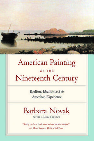 American Painting of the Nineteenth Century: Realism, Idealism, and the American Experience, With a New Preface de Barbara Novak