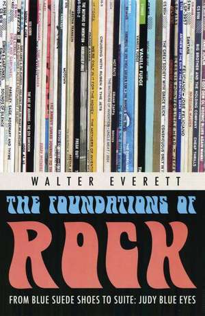 The Foundations of Rock: From "Blue Suede Shoes" to "Suite: Judy Blue Eyes" de Walter Everett