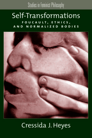 Self-Transformations: Foucault, Ethics, and Normalized Bodies de Cressida J. Heyes