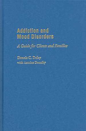 Addiction and Mood Disorders: A Guide for Clients and Families de Dennis C. Daley