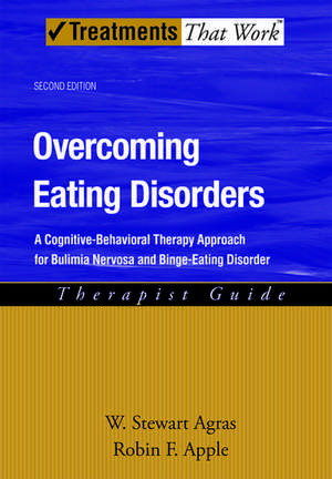 Overcoming Eating Disorders: A Cognitive-Behavioral Therapy Approach for Bulimia Nervosa and Binge-Eating Disorder, Therapist Guide de W. Stewart Agras