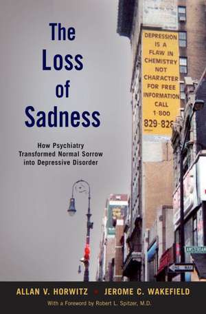 The Loss of Sadness: How psychiatry transformed normal sorrow into depressive disorder de Allan V. Horwitz