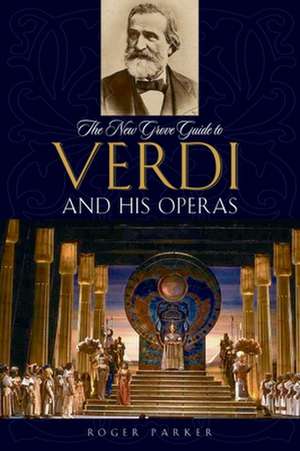 The New Grove Guide to Verdi and His Operas de Roger Parker