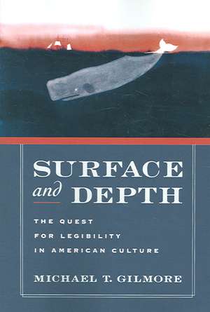 Surface and Depth: The Quest for Legibility in American Culture de Michael T. Gilmore