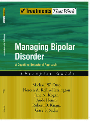 Managing Bipolar Disorder: Therapist Guide: A cognitive-behavioural approach de Michael Otto