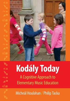 Kodály Today: A Cognitive Approach to Elementary Music Education de Micheál Houlahan