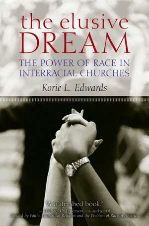 The Elusive Dream: The Power of Race in Interracial Churches de Korie L. Edwards