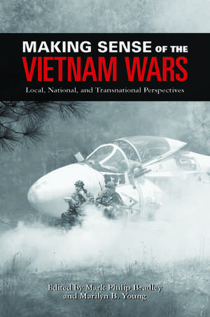 Making Sense of the Vietnam Wars: Local, National, and Transnational Perspectives de Mark Philip Bradley