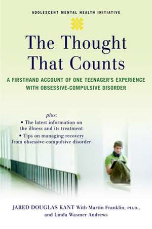 The Thought That Counts: A Firsthand Account of One Teenager's Experience with Obsessive-Compulsive Disorder de Jared Douglas Kant