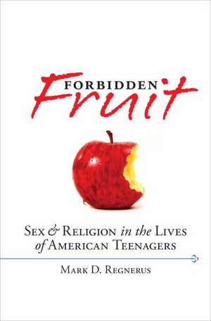 Forbidden Fruit: Sex and Religion in the Lives of American Teenagers de Mark D. Regnerus