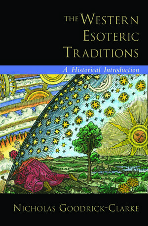 The Western Esoteric Traditions: A Historical Introduction de Nicholas Goodrick-Clarke