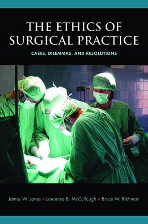 The Ethics of Surgical Practice: Cases, Dilemmas, and Resolutions de James W. Jones