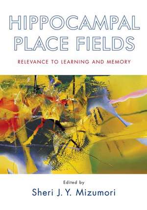 Hippocampal Place Fields: Relevance to learning and memory de Sheri J. Y. Mizumori