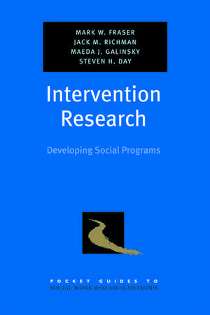 Intervention Research: Developing Social Programs de Mark W. Fraser