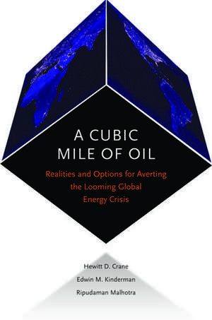 A Cubic Mile of Oil: Realities and Options for Averting the Looming Global Energy Crisis de Hewitt Crane