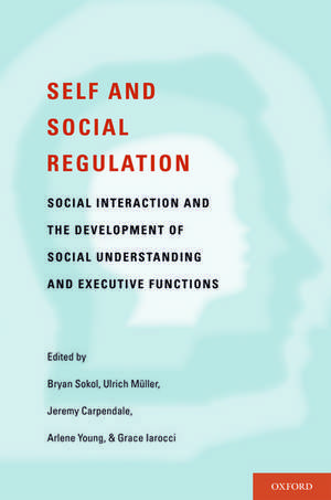 Self- and Social-Regulation: The Development of Social Interaction, Social Understanding, and Executive Functions de Bryan Sokol