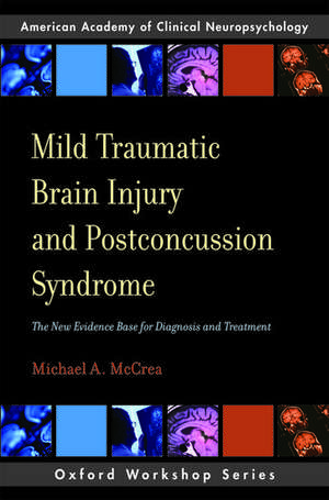 Mild Traumatic Brain Injury and Postconcussion Syndrome: The New Evidence Base for Diagnosis and Treatment de Michael A. McCrea