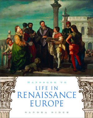 Handbook to Life in Renaissance Europe de Sandra Sider