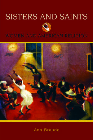 Sisters and Saints: Women and American Religion de Ann Braude