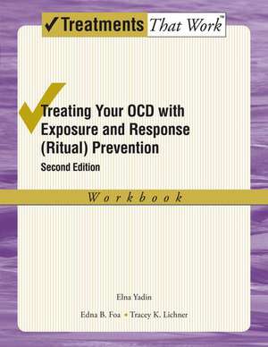 Treating your OCD with Exposure and Response (Ritual) Prevention Therapy Workbook de Elna Yadin