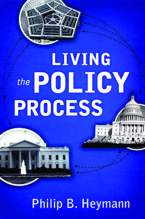 Living the Policy Process de Philip B. Heymann