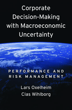 Corporate Decision-Making with Macroeconomic Uncertainty: Performance and Risk Management de Lars Oxelheim