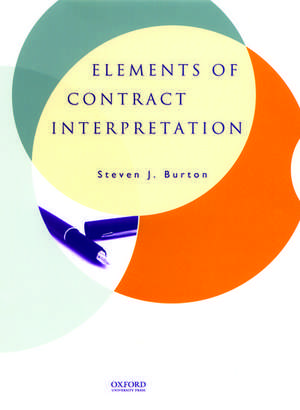 Elements of Contract Interpretation de Steven J. Burton