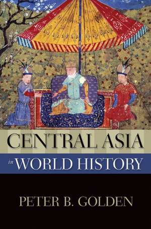 Central Asia in World History de Peter B. Golden