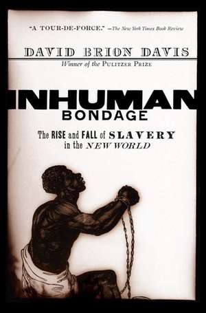 Inhuman Bondage: The Rise and Fall of Slavery in the New World de David Brion Davis