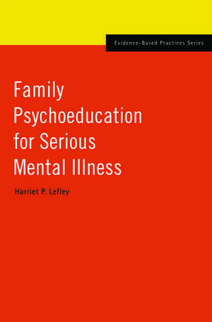 Family Psychoeducation for Serious Mental Illness de Harriet P. Lefley