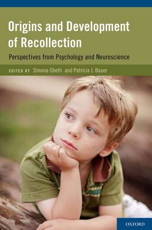 Origins and Development of Recollection: Perspectives from Psychology and Neuroscience de Simona Ghetti