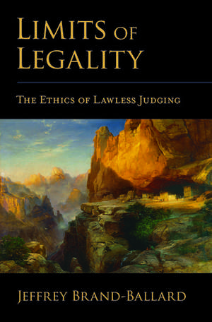 Limits of Legality: The Ethics of Lawless Judging de Jeffrey Brand-Ballard