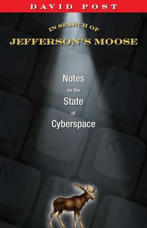 In Search of Jefferson's Moose: Notes on the State of Cyberspace de David Post