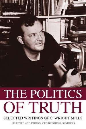 The Politics of Truth: Selected Writings of C. Wright Mills de John Summers