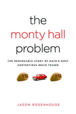 The Monty Hall Problem: The Remarkable Story of Math's Most Contentious Brain Teaser de Jason Rosenhouse