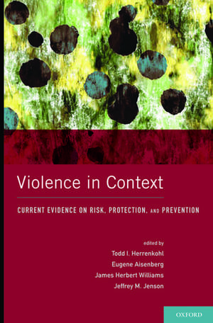 Violence in Context: Current Evidence on Risk, Protection, and Prevention de Todd I. Herrenkohl