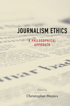 Journalism Ethics: A Philosophical Approach de Christopher Meyers