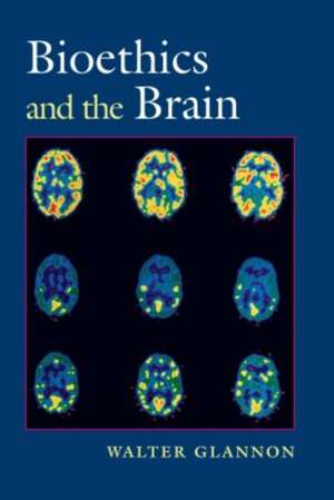 Bioethics and the Brain de Walter Glannon