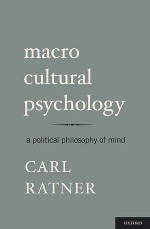 Macro Cultural Psychology: A Political Philosophy of Mind de Carl Ratner