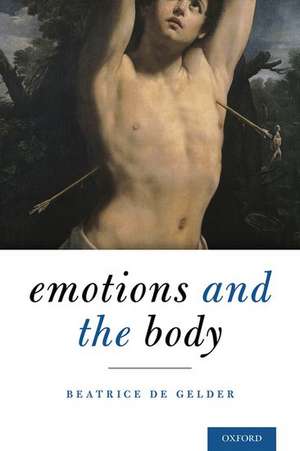 Emotions and the Body de Beatrice de Gelder