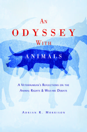 An Odyssey with Animals: A Veterinarian's Reflections on the Animal Rights & Welfare Debate de Adrian R Morrison